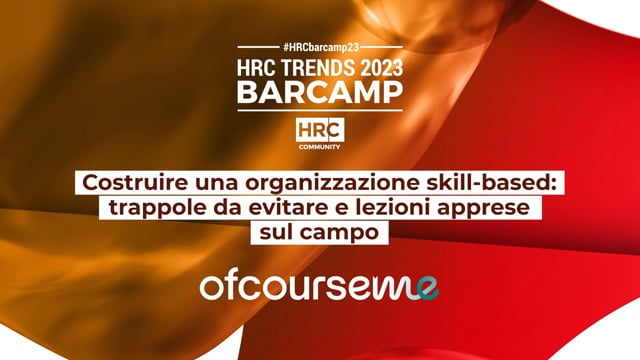 Thumbnail BARCAMP23 Costruire una organizzazione skill-based: trappole da evitare e lezioni apprese sul campo OFCOURSEME