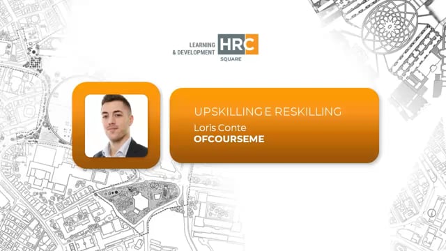 Thumbnail Upskilling e reskilling - come valorizzare e potenziare le competenze attraverso il percorso formativo OFCOURSEME